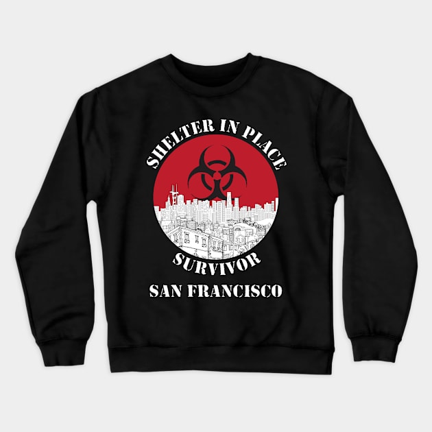 San Francisco Shelter In Place Survivor - Dark T-shirt Crewneck Sweatshirt by Claremont Creative